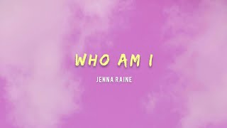 Jenna Raine - Who Am I (Lyrics)