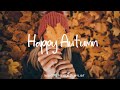 Happy Autumn Morning 2025 🍁 Indie/Pop/Folk/Acoustic Music for a Peaceful Day