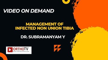 MANAGEMENT OF INFECTED NON UNION TIBIA - DR. SUBRAMANYAM Y