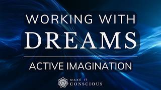 Working with Dreams: Active Imagination Exercise | Carl Jung's Method