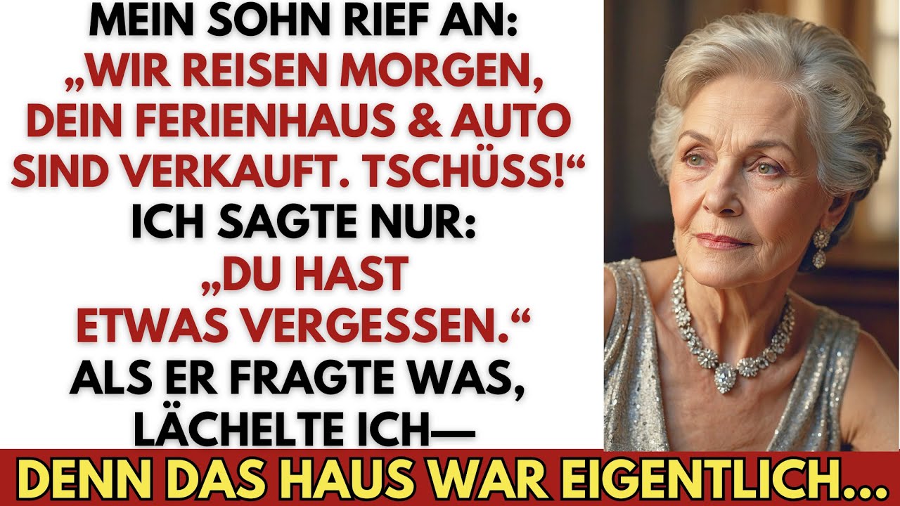 Mein Sohn rief an: „Wir reisen morgen, Haus & Auto sind verkauft. Tschüss!“
