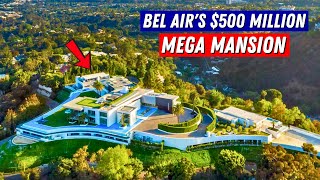 Inside Bel Air's $500 Million Mega Mansion