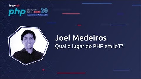 Qual o lugar do PHP em IoT? - Joel Medeiros