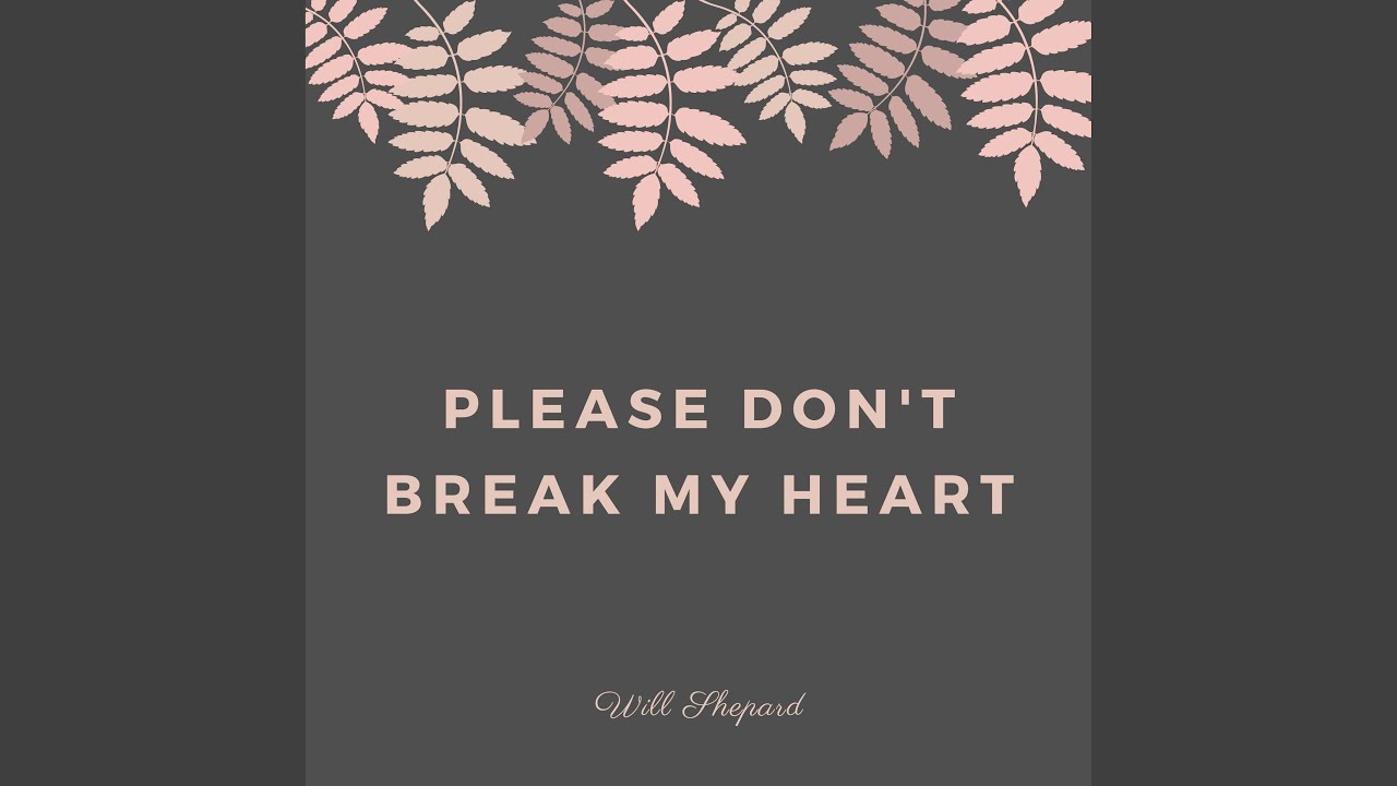 So Please Don T Break My Heart Lyrics Bill Shepard - Please Don't Break My Heart Chords - Chordify