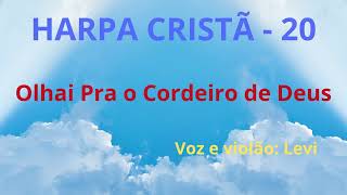 Video thumbnail of "Harpa Cristã - 20 - Olhai Pra o Cordeiro de Deus - Levi - com letra"