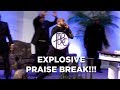 Explosive Praise Break! - 11.03.19