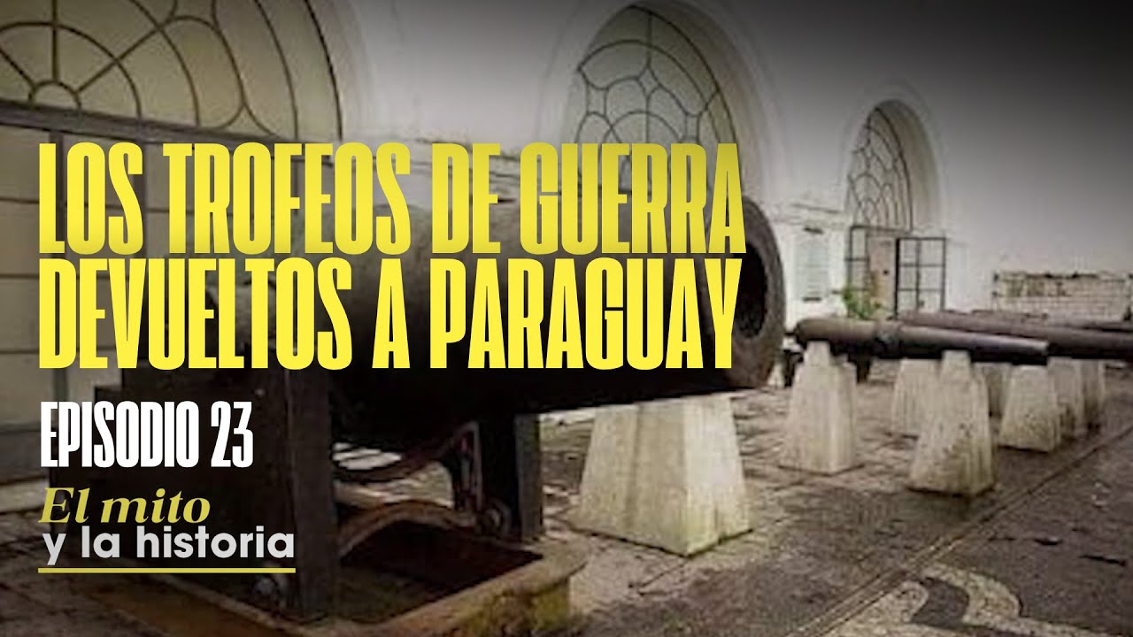 #ElMitoYLaHistoria 🇵🇾| Los trofeos de Guerra devueltos a Paraguay