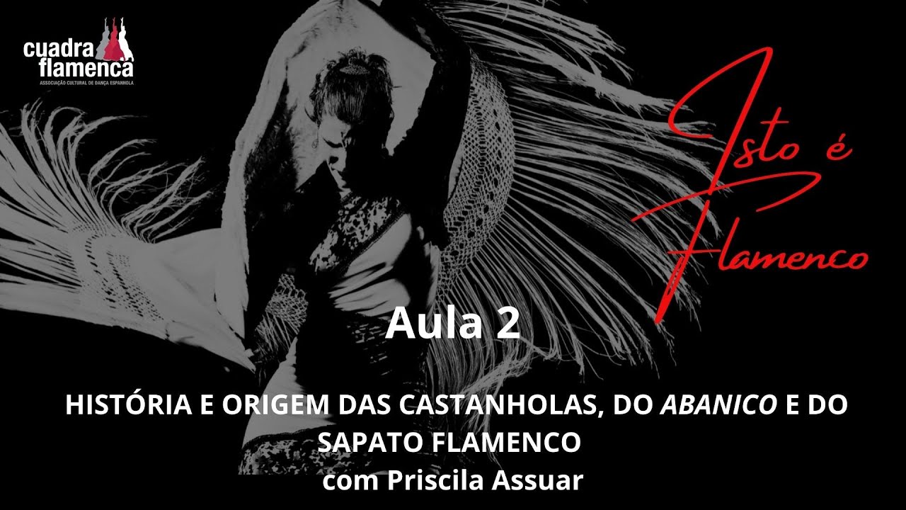 AULA 2: História e origem das Castanholas, do Abanico e do sapato flamenco com Priscila Assuar