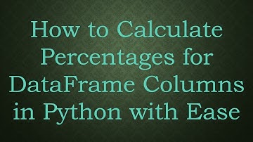 How to Calculate Percentages for DataFrame Columns in Python with Ease