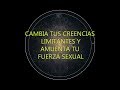 AUMENTA TU ENERGÍA SEXUAL y cambia tus creencias limitantes