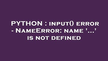 PYTHON : input() error - NameError: name 