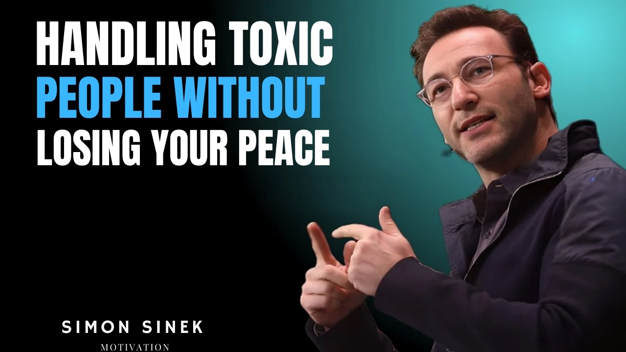 Handling Toxic People Without Losing Your Peace || SIMON SINEK MOTIVATIONAL SPEECH ||.