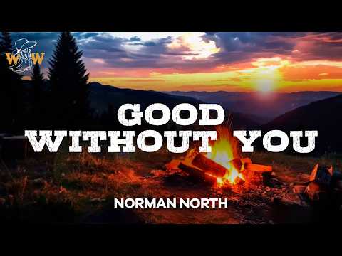 Norman North - Good Without You (Lyrics)