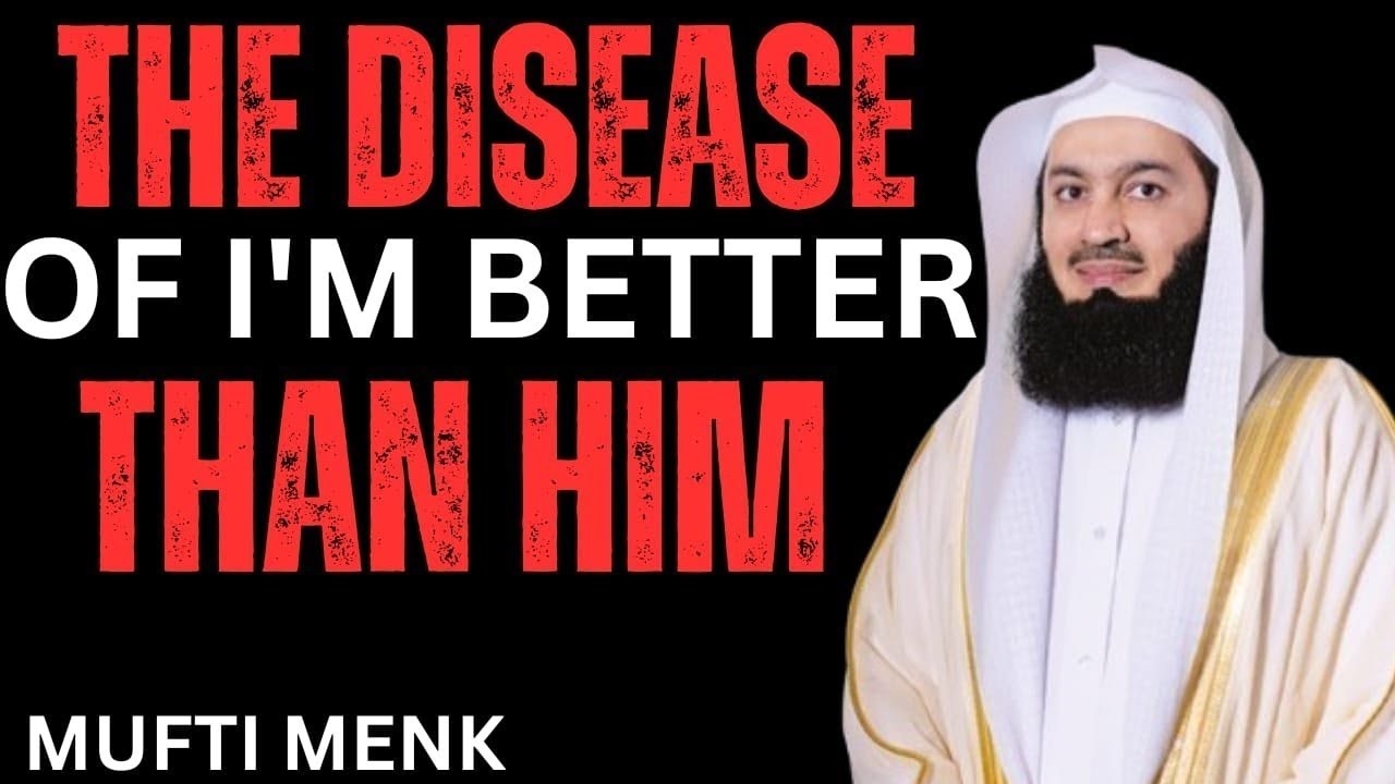 The disease am better than him | mufti menk | 