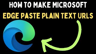 How to Make Microsoft Edge Paste Plain Text URLs in Windows 11