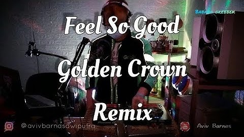 DJ FEELS SO GOOD GOLDEN CROWN [BREAKBEAT KOTA] || BABANG GREBBEK COVER [REUPLOAD]