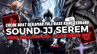 DJ SOUND JJ SEREM V11 FULL BASS MENGKANE COCOK BUAT DI KAMAR VIRAL TIKTOK TERBARU 2025