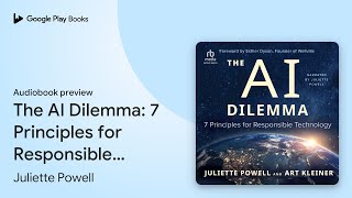 The AI Dilemma: 7 Principles for Responsible… by Juliette Powell · Audiobook preview