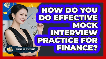 How Do You Do Effective Mock Interview Practice For Finance? - Finance Job Strategist