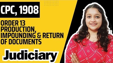 Order 13 | Production, Impounding & Return of Documents | CPC, 1908
