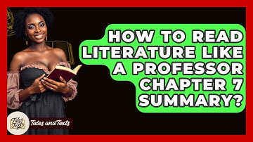 How To Read Literature Like A Professor Chapter 7 Summary? - Tales And Texts