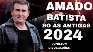 Amado Batista 2024 Atualizado So As Antigas