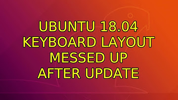 Ubuntu: Ubuntu 18.04 keyboard layout messed up after update