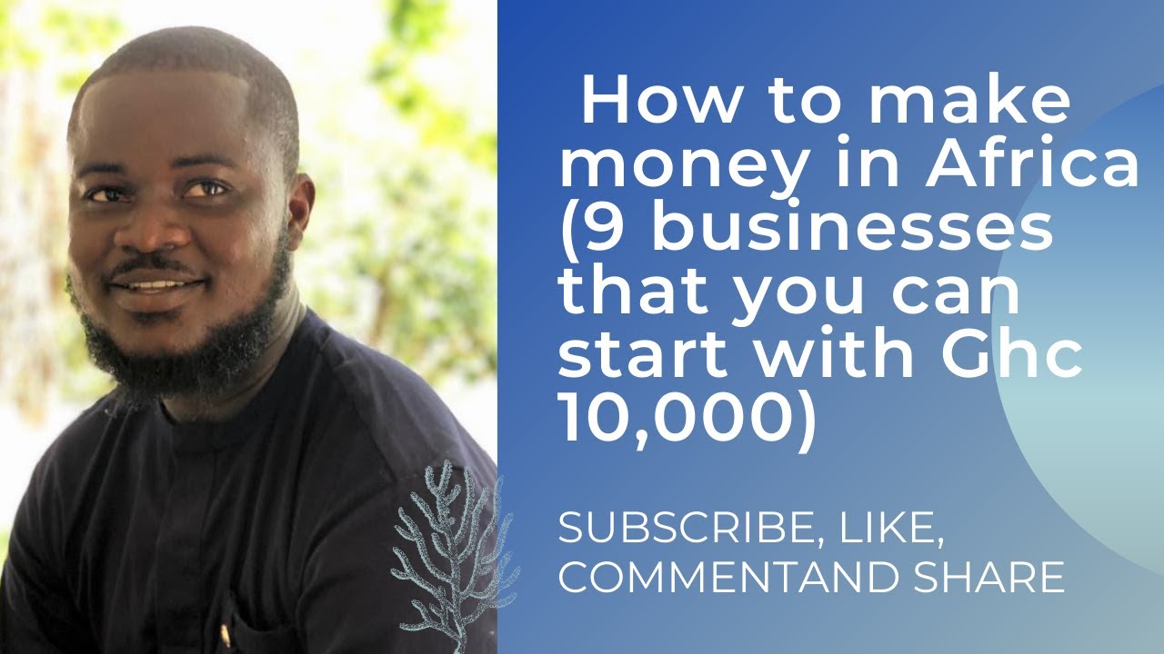 9 BUSINESSES YOU CAN START IN GHANA WITH Ghc 10,000) $2000 #