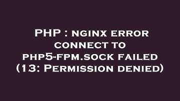PHP : nginx error connect to php5-fpm.sock failed (13: Permission denied)