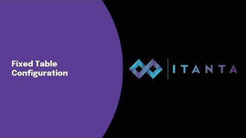 How to Configure a Fixed Table in Itanta