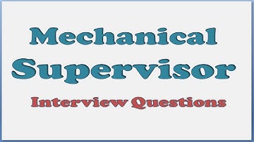 Mechanical Supervisors Interview Questions