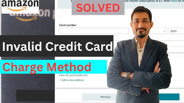 Invalid Credit Card/Charge Method Solved Amazon.com/EU/UK/IN