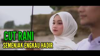 Semenjak Engkau Hadir  Cut Rani