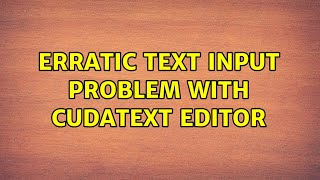 Ubuntu: Erratic text input problem with CudaText editor