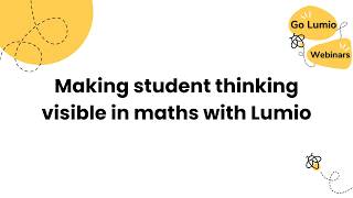 Making student thinking visible in maths with Lumio