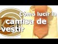 Cómo lucir la camisa de vestir