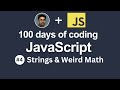 Day #04 - JavaScript strings &amp; weird math