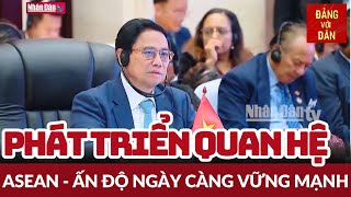 Thủ tướng Phạm Minh Chính dự Hội nghị Cấp cao ASEAN - Ấn Độ | Tin tức CHÍNH TRỊ - XÃ HỘI