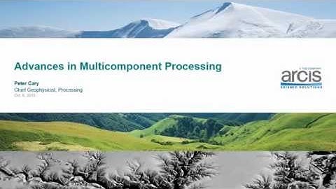 Advances in Multicomponent Processing - Arcis Symposium 2015 Part 2