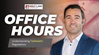 Holt Law Office Hours: Understanding Telehealth Regulations