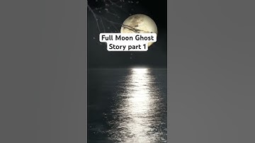 Thumbnail of Full Moon Ghost Story part 1 #2023 #fact #ghosts #ghoststory #history #horrorstory #ghostly #trend