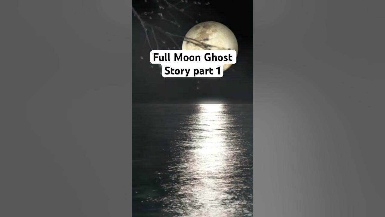 Full Moon Ghost Story part 1 #2023 #fact #ghosts #ghoststory #history #horrorstory #ghostly #trend Full Moon Ghost Story part 1 #2023 #fact #ghosts #ghoststory #history #horrorstory #ghostly #trend