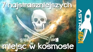 7 najstraszniejszych miejsc w kosmosie - Astrofaza#8