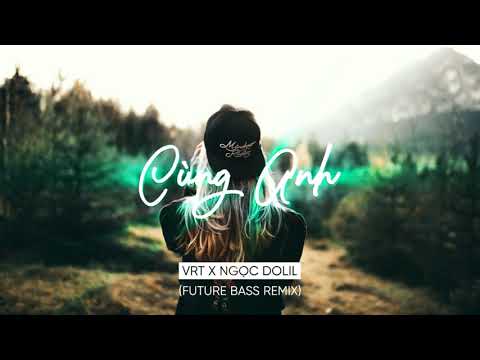 Video Cùng Anh - Ngọc Dolil ( VRT Remix ) - youtube