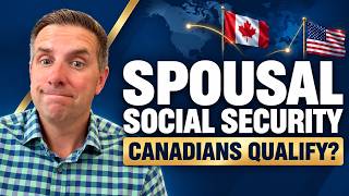 Can Canadians Collect U.S. Spousal Social Security and CPP