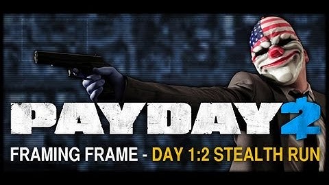 Payday 2 -  Stealth Framing Frame Day 1 and Day 2! Guide & Walkthrough