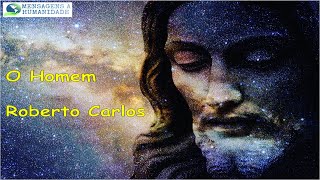 Video thumbnail of "O Homem - Roberto Carlos Letra"