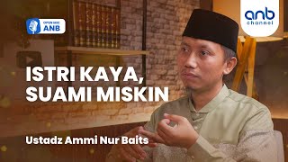 Open Mic ANB : Artis Gugat Cerai : Saat Istri Kaya, Suami Miskin | Ustadz Ammi Nur Baits