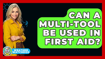 Can A Multi-tool Be Used In First Aid? - Weather Watchdog