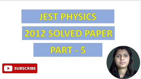 WAY TO PHYSICS || JEST PHYSICS 2012 SOLUTIONS PART 5